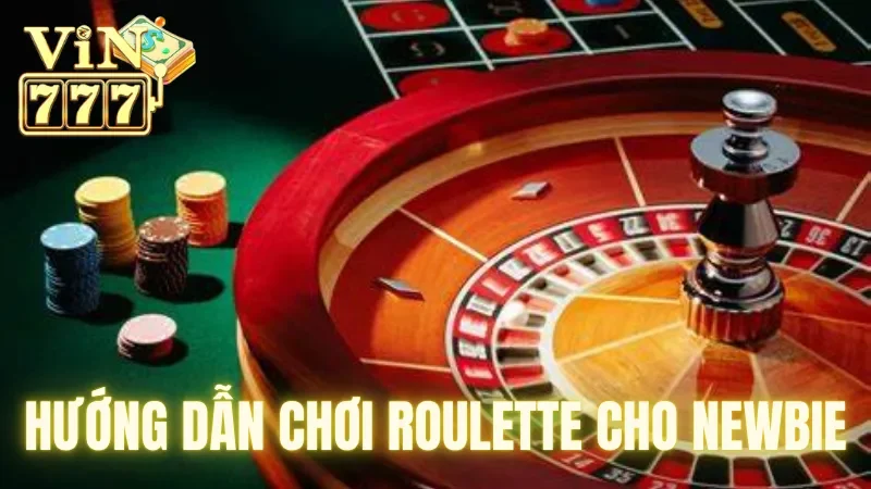 Hướng dẫn chơi Roulette chi tiết cho người mới tại Vin777 